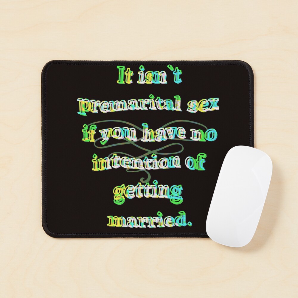 It;s not premarital sex if you have no intention of getting married Funny  Quote