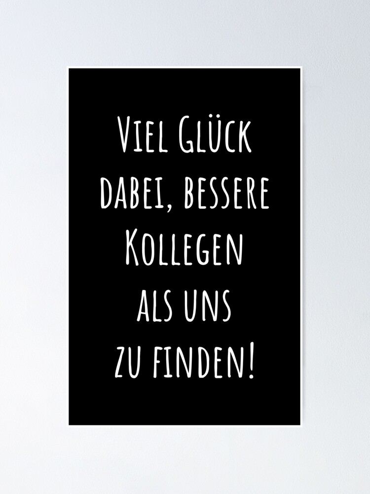 "Viel Glück dabei, bessere Kollegen als uns zu finden" Poster von