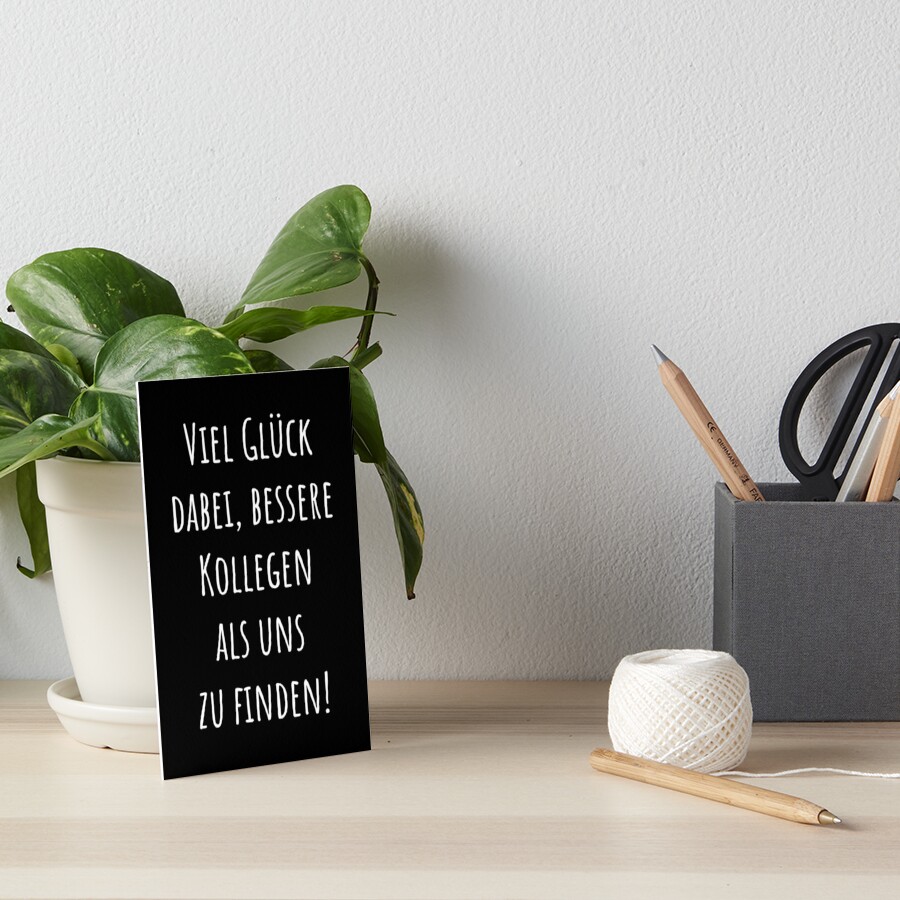 "Viel Glück dabei, bessere Kollegen als uns zu finden" Galeriedruck von
