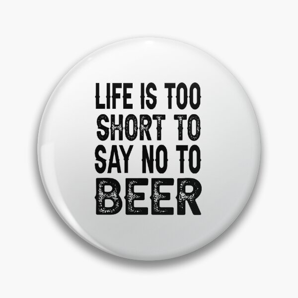 Item preview, Life is too short to say no to beer designed and sold by AnveeBubbles.
