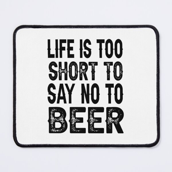 Item preview, Life is too short to say no to beer designed and sold by AnveeBubbles.