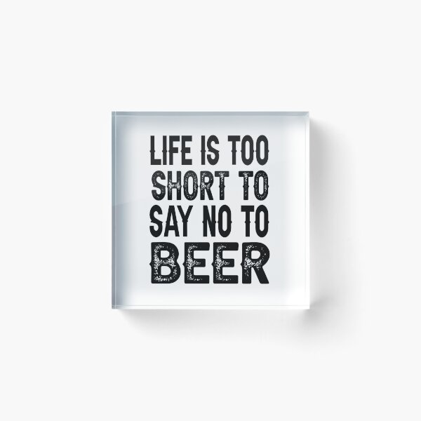 Item preview, Life is too short to say no to beer designed and sold by AnveeBubbles.