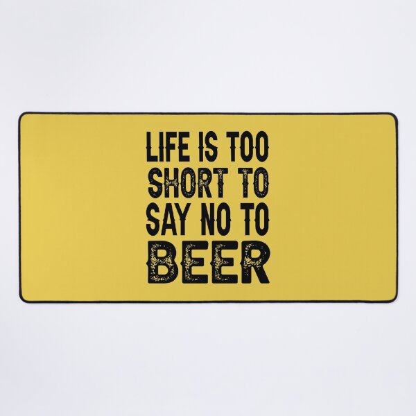 Item preview, Life is too short to say no to beer designed and sold by AnveeBubbles.