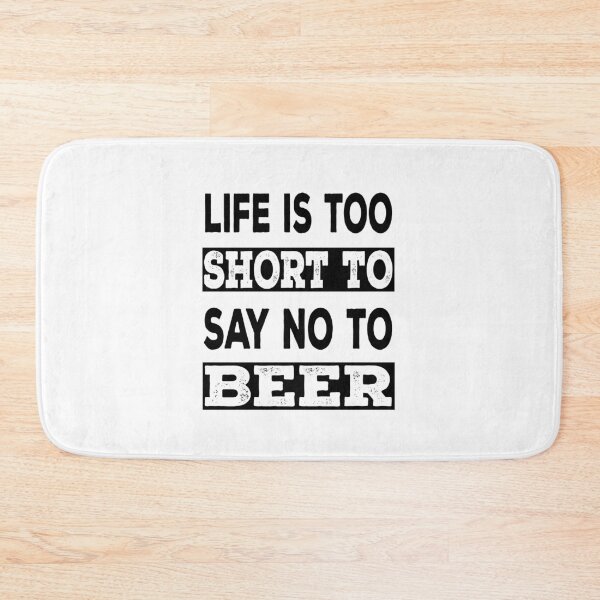 Item preview, Life is too short to say no to beer designed and sold by AnveeBubbles.