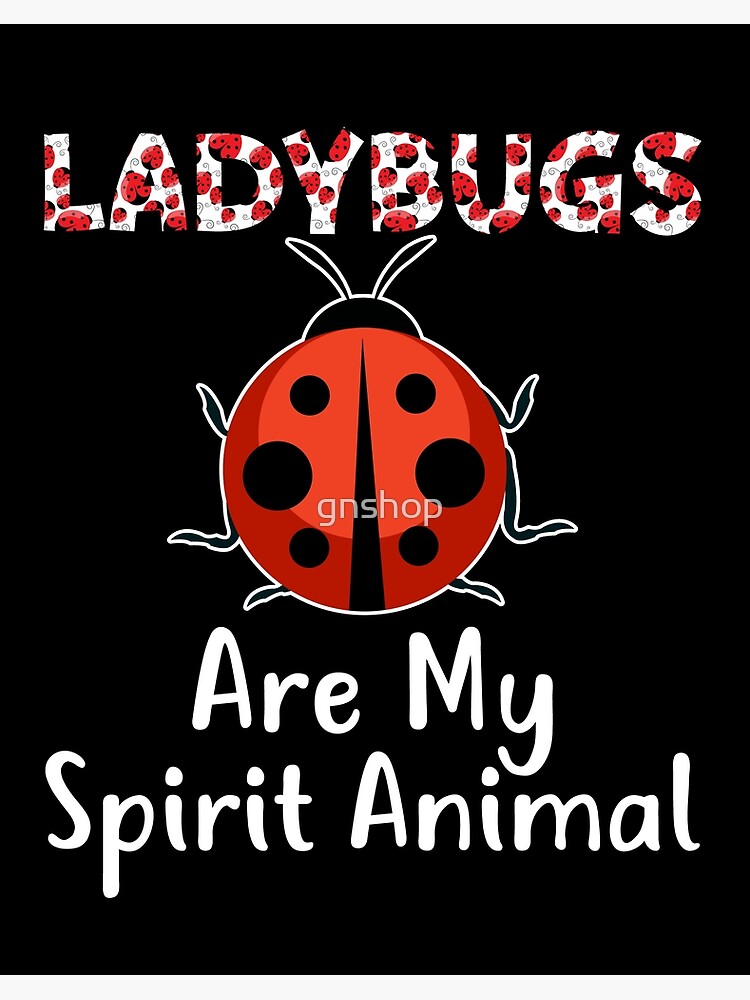 Ladybug Are My Spirit Animal Ladybug Are My Spirit Animal