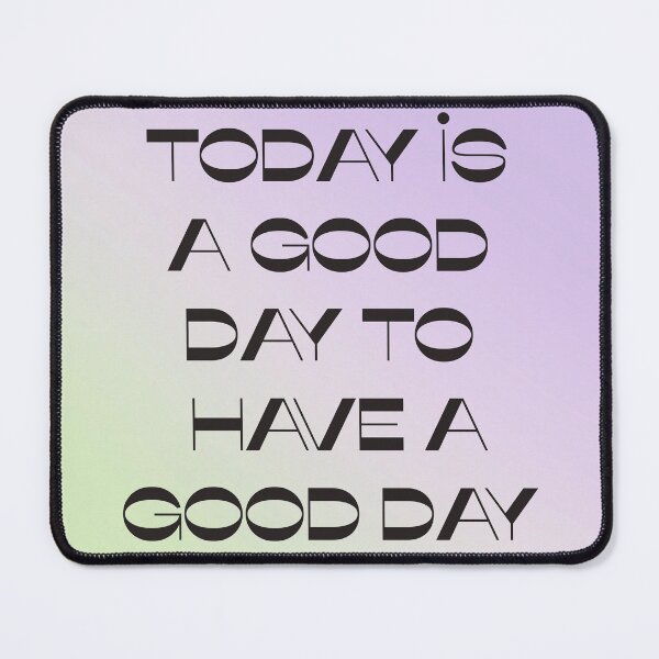 Item preview, Today Is A Good Day To Have A Good Day designed and sold by BohomadicStudio.