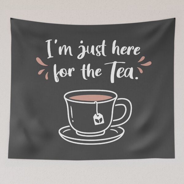 Item preview, I'm Just Here For The Tea Saying designed and sold by rustydoodle.