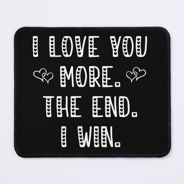 Item preview, I Love You More The End I Win Funny Gift for Boyfriend Girlfriend Husband Wife Funny Mother's Day Birthday Anniversary gifts designed and sold by PugsleyHM.