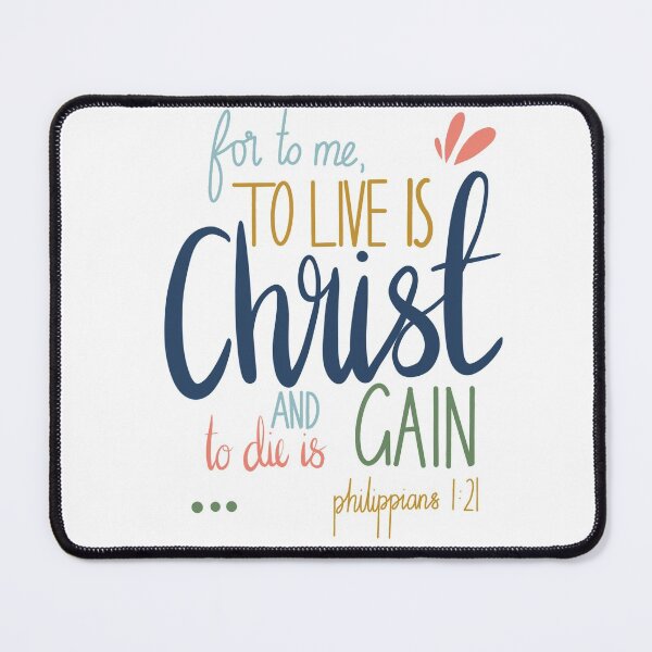 Item preview, Philippians bible verse For to me, to live is Christ and to die is gain, Christian designed and sold by Georgia Hamilton.