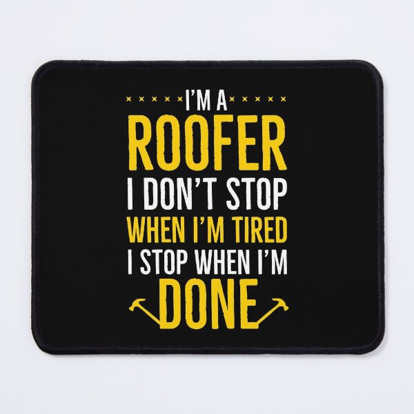 Item preview, Im A Roofer I Dont Stop When Im Tired I Stop When Im Done designed and sold by AwesomeWorld1.