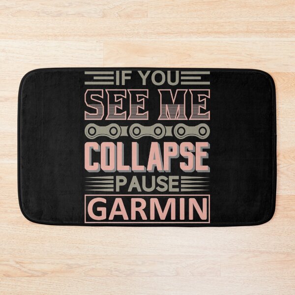 Item preview, Bike If You See Me Collapse, Pause Garmin designed and sold by der-faun.