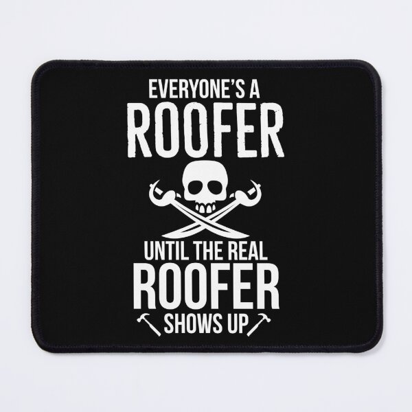 Item preview, Everyone is A Roofer Until The Real Roofer Shows Up designed and sold by AwesomeWorld1.