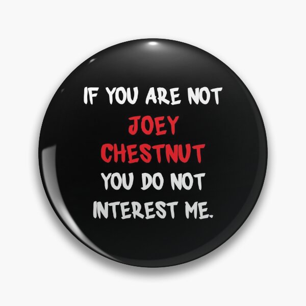 Artikelvorschau, Wenn Sie nicht sind - Joey Chestnut entworfen und verkauft von 2Girls1Shirt.