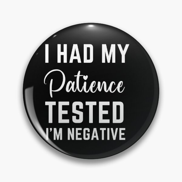 Item preview, I Had My Patience Tested I'm Negative  designed and sold by MollinS7.