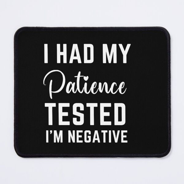 Item preview, I Had My Patience Tested I'm Negative  designed and sold by MollinS7.