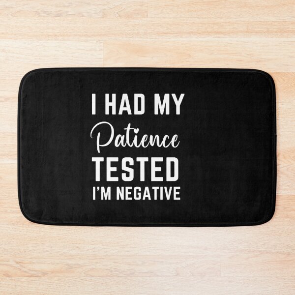 Item preview, I Had My Patience Tested I'm Negative  designed and sold by MollinS7.