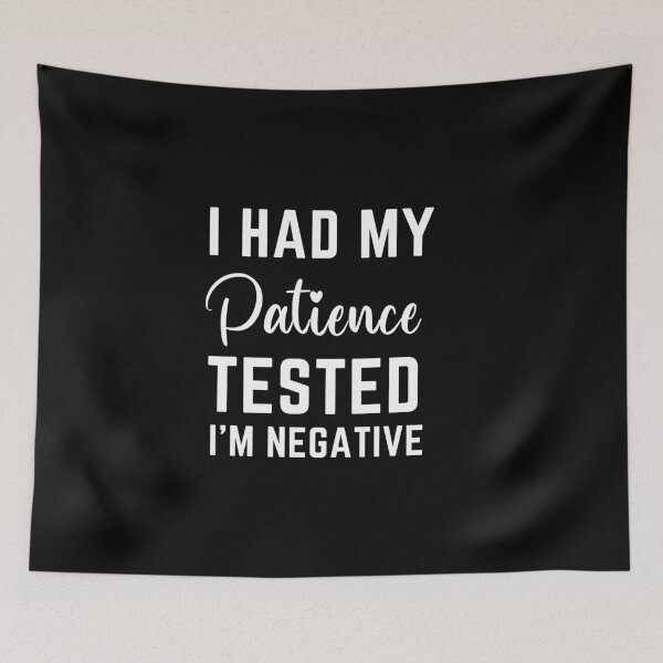 Item preview, I Had My Patience Tested I'm Negative  designed and sold by MollinS7.