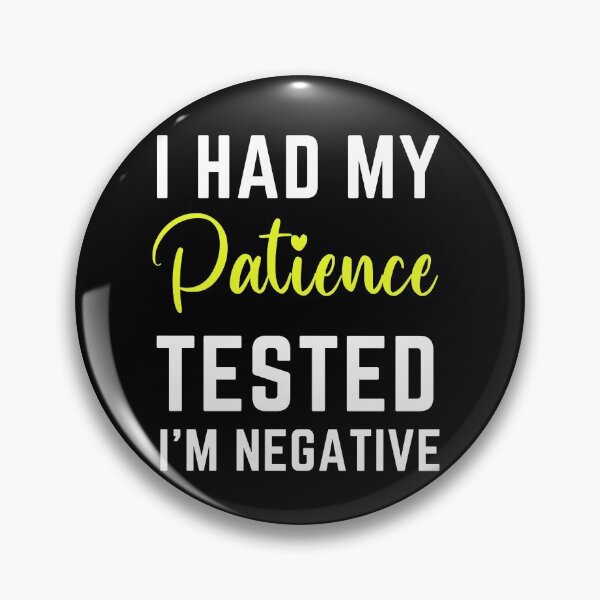 Item preview, I Had My Patience Tested I'm Negative  designed and sold by MollinS7.