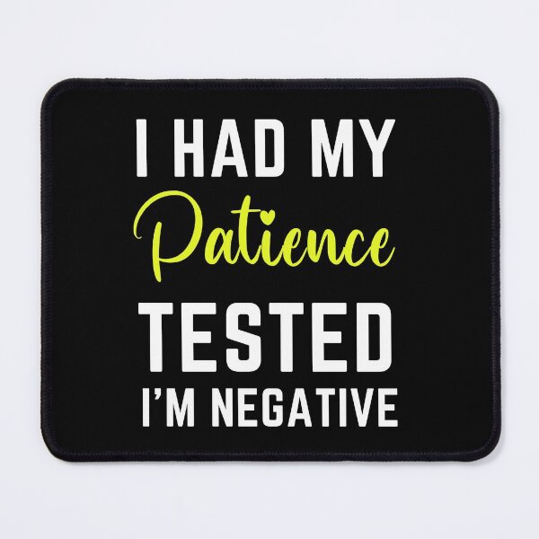 Item preview, I Had My Patience Tested I'm Negative  designed and sold by MollinS7.