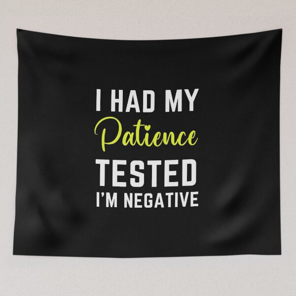 Item preview, I Had My Patience Tested I'm Negative  designed and sold by MollinS7.