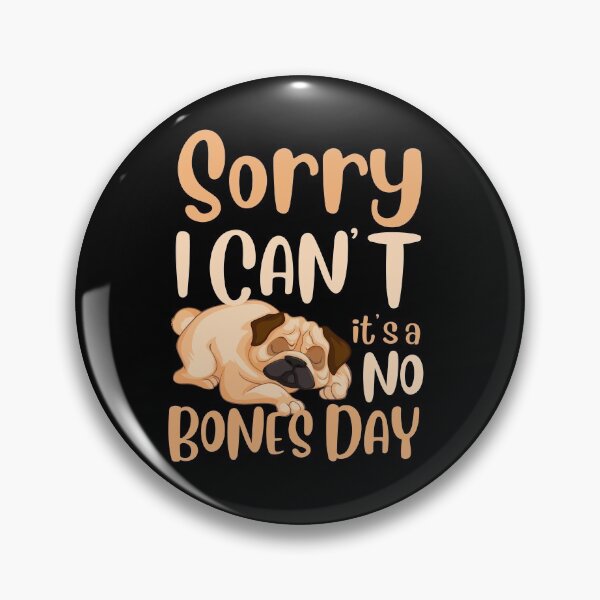 Item preview, Sorry, I can’t, it’s a no bones day! Funny pug design. designed and sold by HROC.