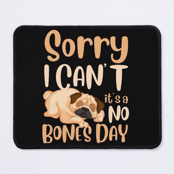 Item preview, Sorry, I can’t, it’s a no bones day! Funny pug design. designed and sold by HROC.