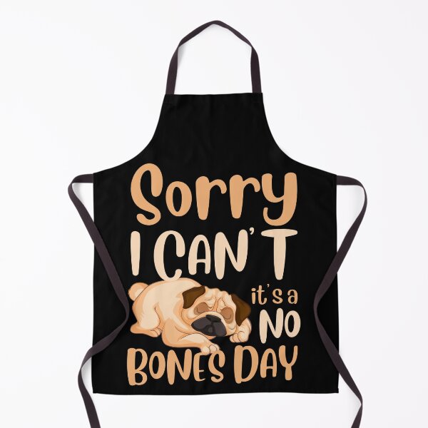 Item preview, Sorry, I can’t, it’s a no bones day! Funny pug design. designed and sold by HROC.
