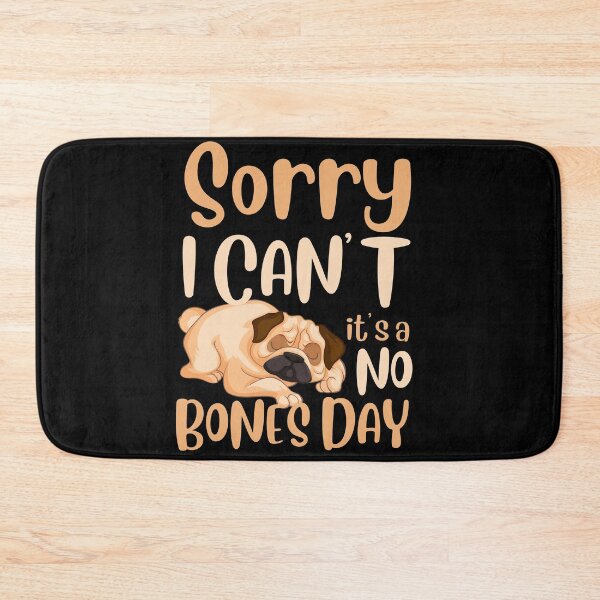 Item preview, Sorry, I can’t, it’s a no bones day! Funny pug design. designed and sold by HROC.