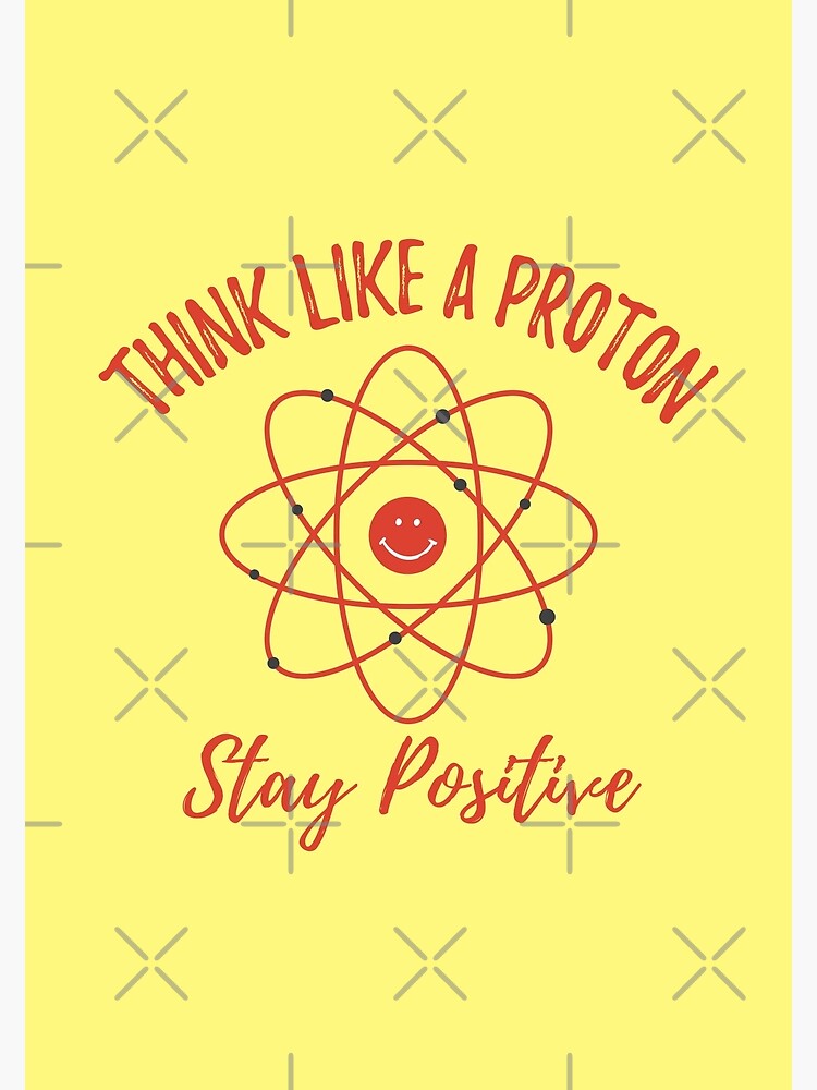 Disover Think Like a Proton and Stay Positive Premium Matte Vertical Poster