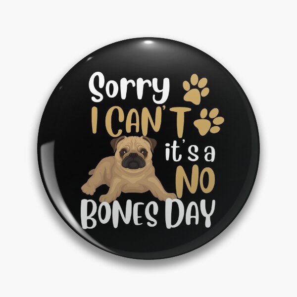 Item preview, Sorry, I can’t, it’s a no bones day! Funny pug design. designed and sold by HROC.