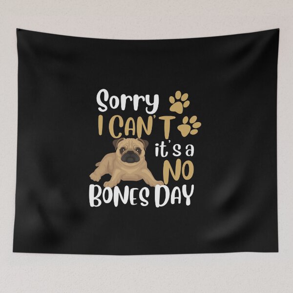 Item preview, Sorry, I can’t, it’s a no bones day! Funny pug design. designed and sold by HROC.