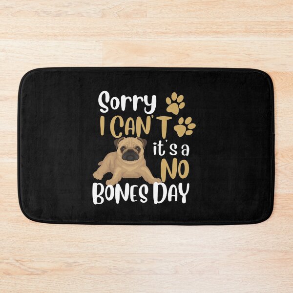 Item preview, Sorry, I can’t, it’s a no bones day! Funny pug design. designed and sold by HROC.