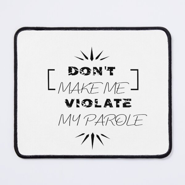 DON'T MAKE ME VIOLATE MY WORD Mouse Pad