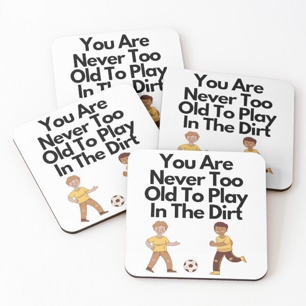 Item preview, You Are Never Too Old To Play In The Dirt designed and sold by NxtLvlDsgns.