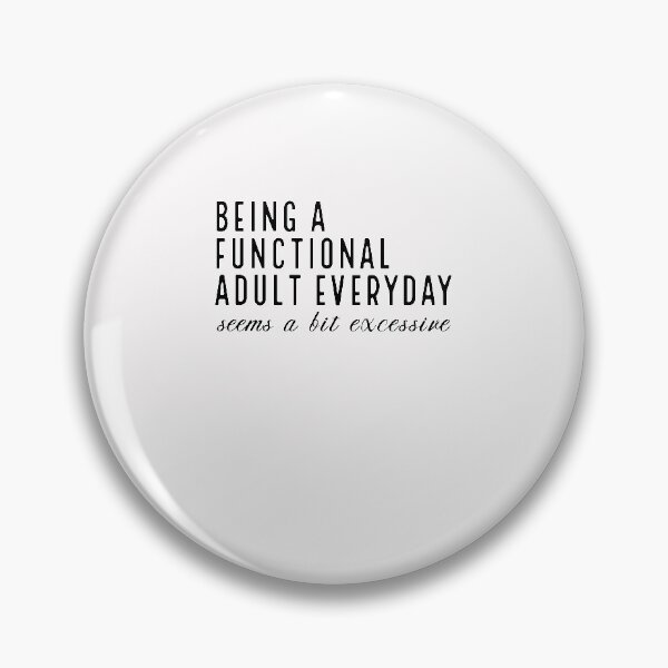 Item preview, Being a Functional Adult Everyday Seems a Bit Excessive Sarcastic Quotes Funny Sayings designed and sold by clothesy7.