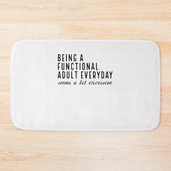 Item preview, Being a Functional Adult Everyday Seems a Bit Excessive Sarcastic Quotes Funny Sayings designed and sold by clothesy7.