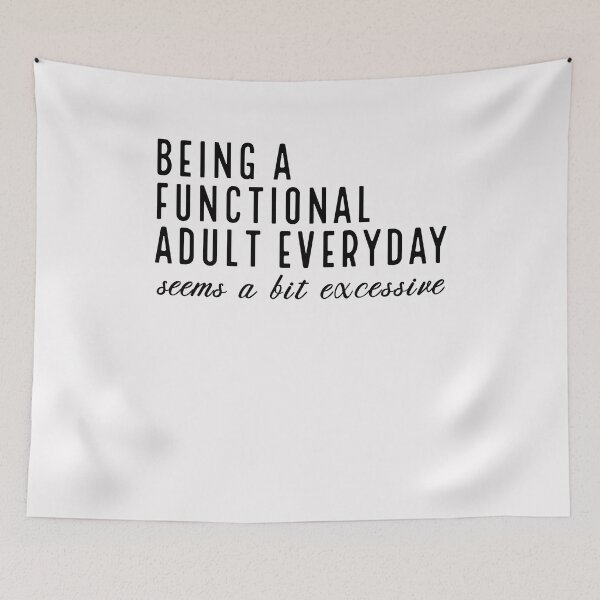 Item preview, Being a Functional Adult Everyday Seems a Bit Excessive Sarcastic Quotes Funny Sayings designed and sold by clothesy7.