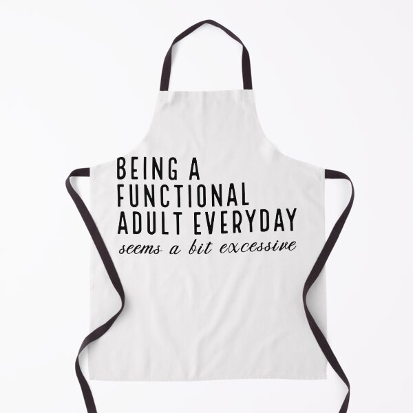 Item preview, Being a Functional Adult Everyday Seems a Bit Excessive Sarcastic Quotes Funny Sayings designed and sold by clothesy7.