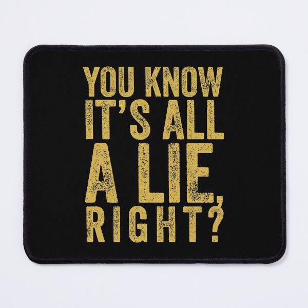 Item preview, You Know It's All A Lie, Right? designed and sold by AlanPhotoArt.