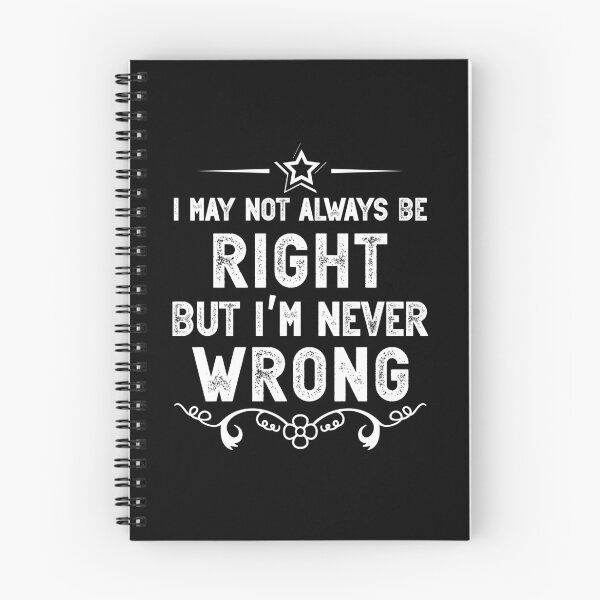 Item preview, I'm Not Always Right But I'm Never Wrong , funny, always right, never wrong, wrong, sarcasm															 designed and sold by plussorn.