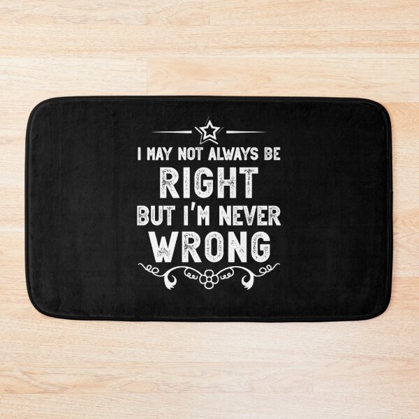 Item preview, I'm Not Always Right But I'm Never Wrong , funny, always right, never wrong, wrong, sarcasm															 designed and sold by plussorn.