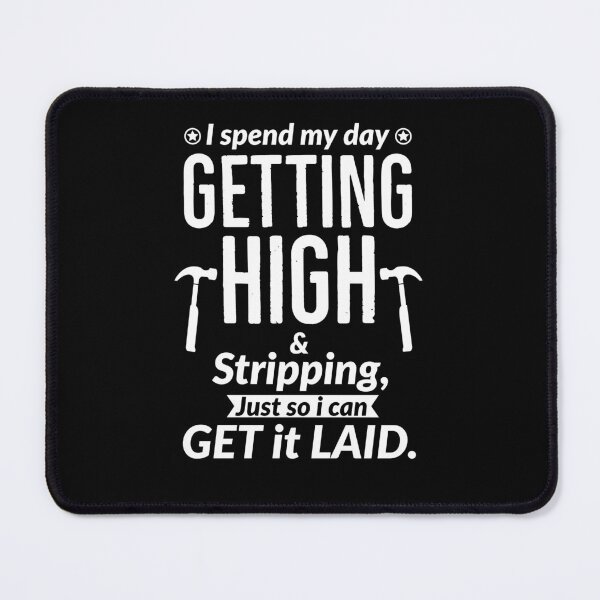 Item preview, i Spend My Day Getting High And Stripping Just So I Can Get it Laid Roofer designed and sold by AwesomeWorld1.