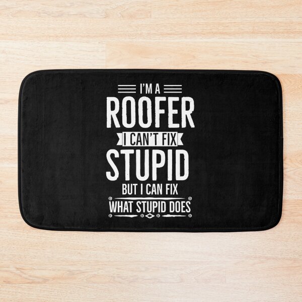 Item preview, Im A Roofer I Cant Fix Stupid But I Can Fix What Stupid Does designed and sold by AwesomeWorld1.