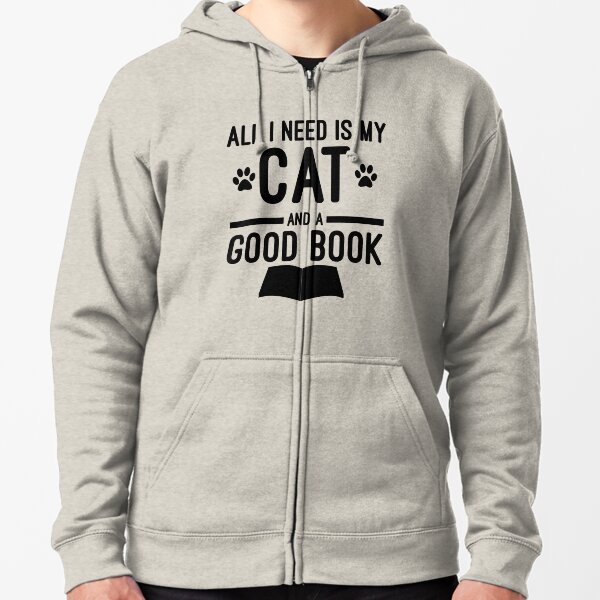 All I Need is My Cat and a Good Book Funny Cat Lover Zipped Hoodie