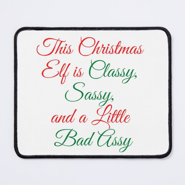 Item preview, CHRISTMAS ELF CLASSY SASSY BAD ASSY designed and sold by YIPPITYYAP.
