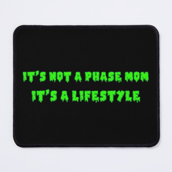 Item preview, It's Not A Phase Mom It's A Lifestyle designed and sold by Meme Economy.