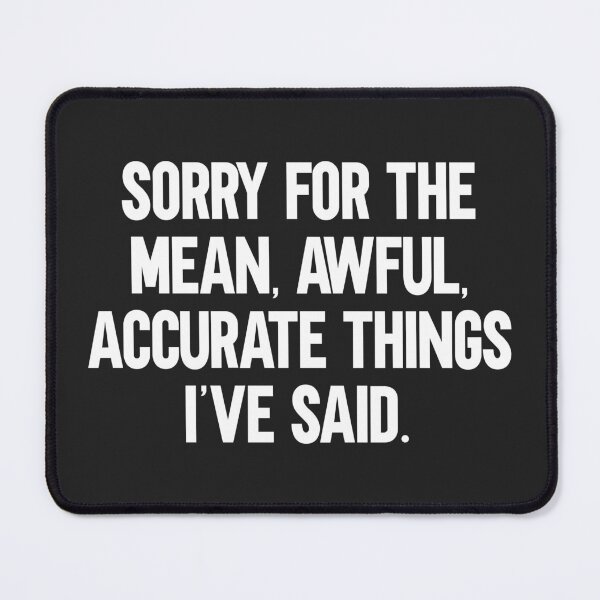 Item preview, Mean, Awful, Accurate Things Funny Quote designed and sold by quarantine81.