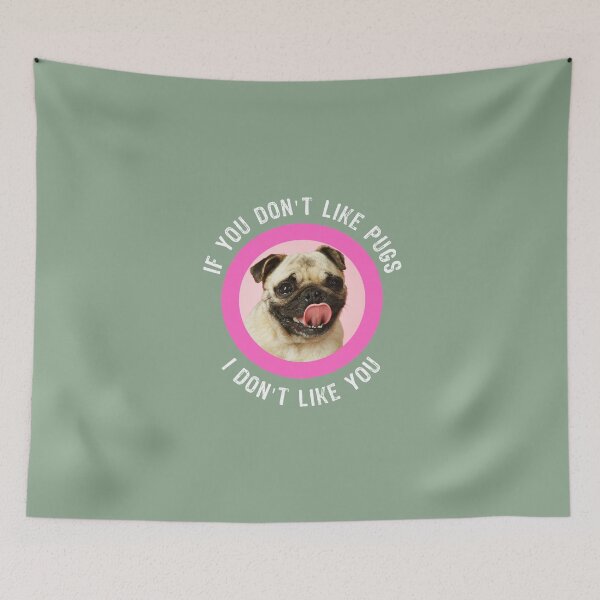 Item preview, Funny Pug Quote - If You Don't Like Pugs designed and sold by TheFlyingPug.