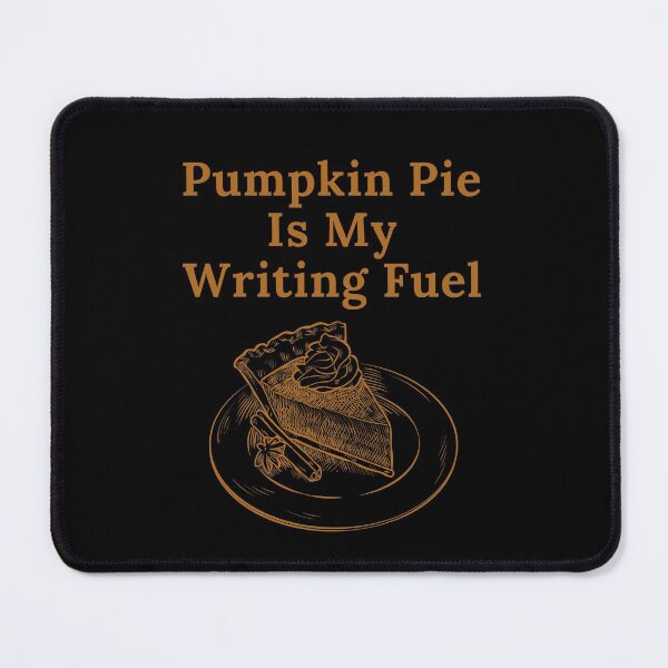 Item preview, Pumpkin Pie Is My Writing Fuel designed and sold by TheKnightWriter.