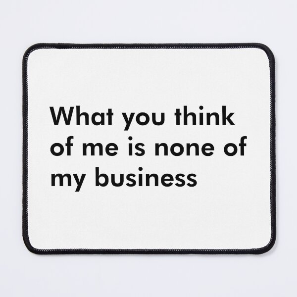 Item preview, What you think of me is none of my business Self Confident designed and sold by johnta17.